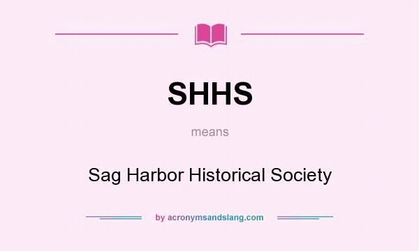 What does SHHS mean? It stands for Sag Harbor Historical Society