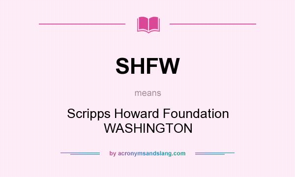 What does SHFW mean? It stands for Scripps Howard Foundation WASHINGTON