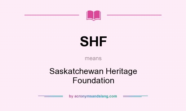 What does SHF mean? It stands for Saskatchewan Heritage Foundation