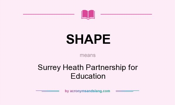 What does SHAPE mean? It stands for Surrey Heath Partnership for Education