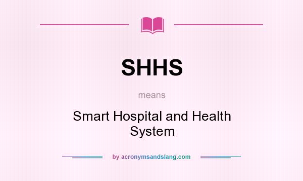 What does SHHS mean? It stands for Smart Hospital and Health System
