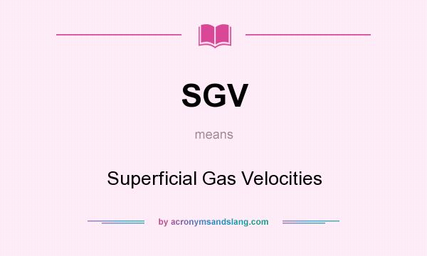 What does SGV mean? It stands for Superficial Gas Velocities