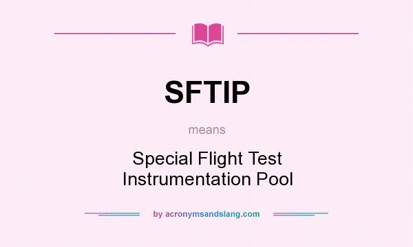 What does SFTIP mean? It stands for Special Flight Test Instrumentation Pool