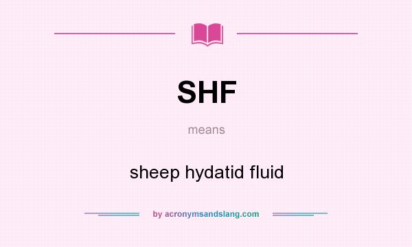 What does SHF mean? It stands for sheep hydatid fluid