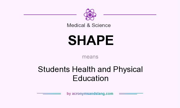 What does SHAPE mean? It stands for Students Health and Physical Education