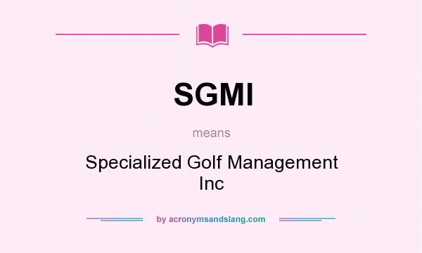 What does SGMI mean? It stands for Specialized Golf Management Inc