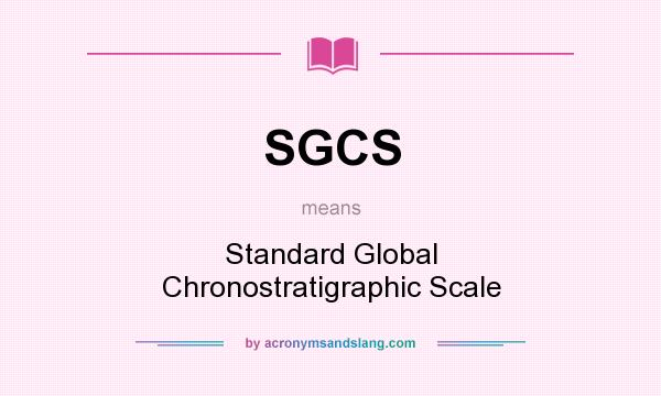 What does SGCS mean? It stands for Standard Global Chronostratigraphic Scale