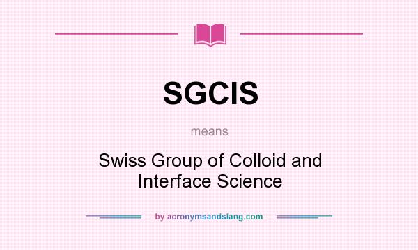 What does SGCIS mean? It stands for Swiss Group of Colloid and Interface Science