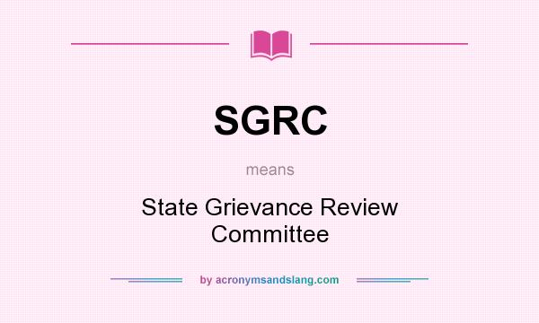 What does SGRC mean? It stands for State Grievance Review Committee