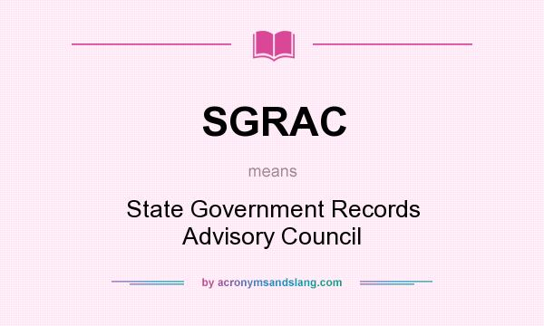 What does SGRAC mean? It stands for State Government Records Advisory Council