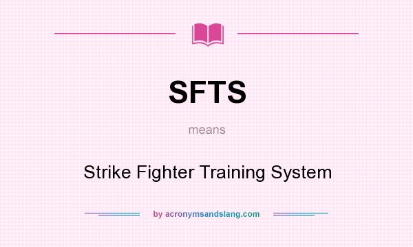 What does SFTS mean? It stands for Strike Fighter Training System