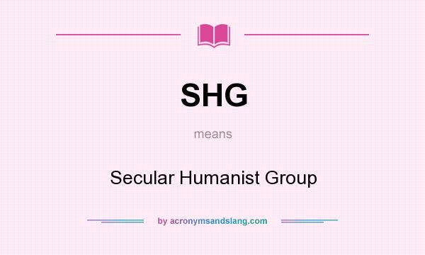 What does SHG mean? It stands for Secular Humanist Group