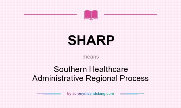What does SHARP mean? It stands for Southern Healthcare Administrative Regional Process
