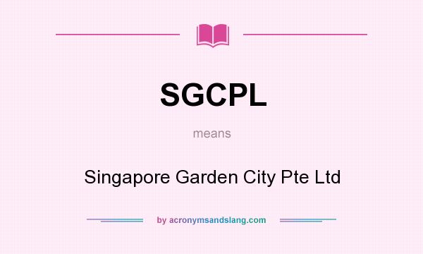 What does SGCPL mean? It stands for Singapore Garden City Pte Ltd