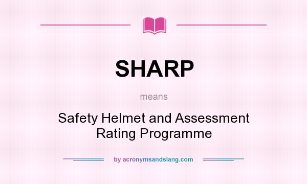 What does SHARP mean? It stands for Safety Helmet and Assessment Rating Programme