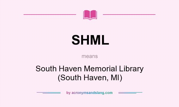 What does SHML mean? It stands for South Haven Memorial Library (South Haven, MI)