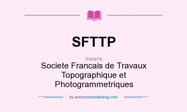 What does SFTTP mean? It stands for Societe Francais de Travaux Topographique et Photogrammetriques