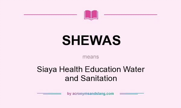 What does SHEWAS mean? It stands for Siaya Health Education Water and Sanitation