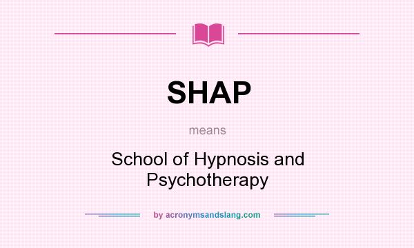 What does SHAP mean? It stands for School of Hypnosis and Psychotherapy