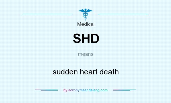What does SHD mean? It stands for sudden heart death