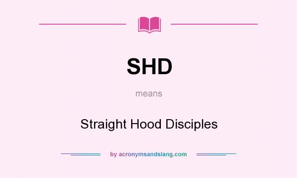 What does SHD mean? It stands for Straight Hood Disciples