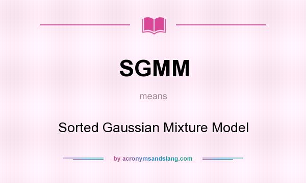What does SGMM mean? It stands for Sorted Gaussian Mixture Model