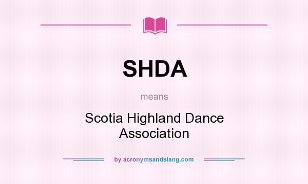 What does SHDA mean? It stands for Scotia Highland Dance Association