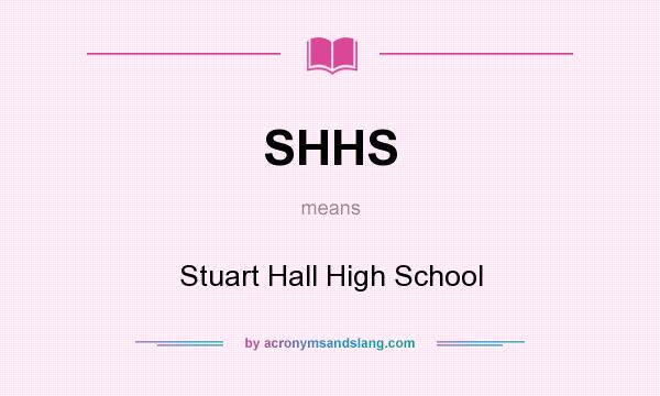 What does SHHS mean? It stands for Stuart Hall High School