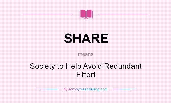 What does SHARE mean? It stands for Society to Help Avoid Redundant Effort