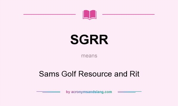 What does SGRR mean? It stands for Sams Golf Resource and Rit