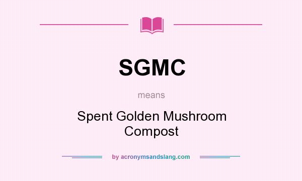 What does SGMC mean? It stands for Spent Golden Mushroom Compost