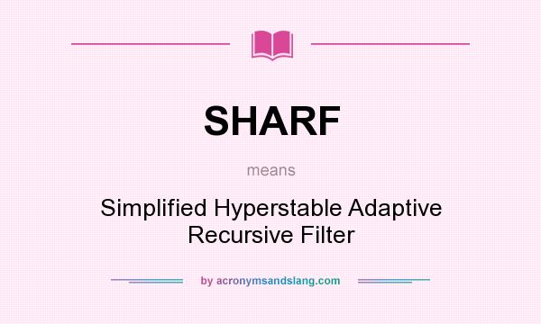 What does SHARF mean? It stands for Simplified Hyperstable Adaptive Recursive Filter