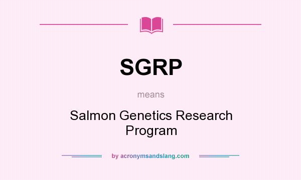 What does SGRP mean? It stands for Salmon Genetics Research Program
