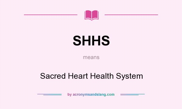 What does SHHS mean? It stands for Sacred Heart Health System