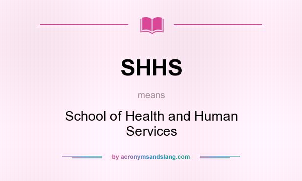 What does SHHS mean? It stands for School of Health and Human Services