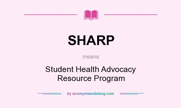 What does SHARP mean? It stands for Student Health Advocacy Resource Program