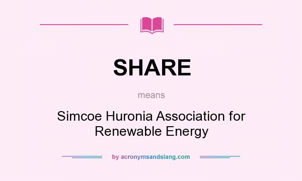 What does SHARE mean? It stands for Simcoe Huronia Association for Renewable Energy