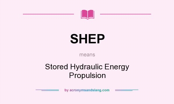 What does SHEP mean? It stands for Stored Hydraulic Energy Propulsion