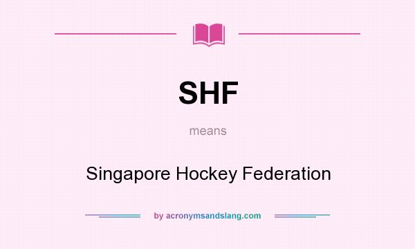What does SHF mean? It stands for Singapore Hockey Federation