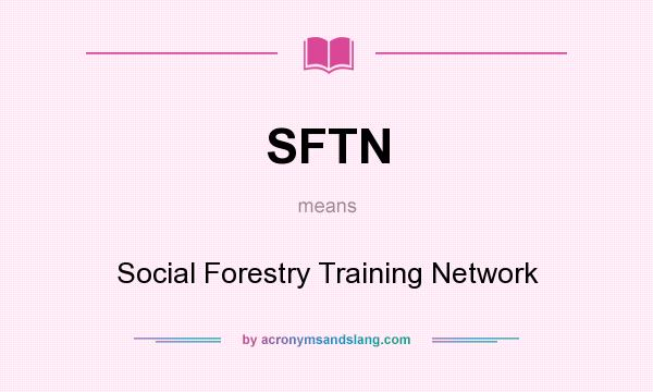 What does SFTN mean? It stands for Social Forestry Training Network