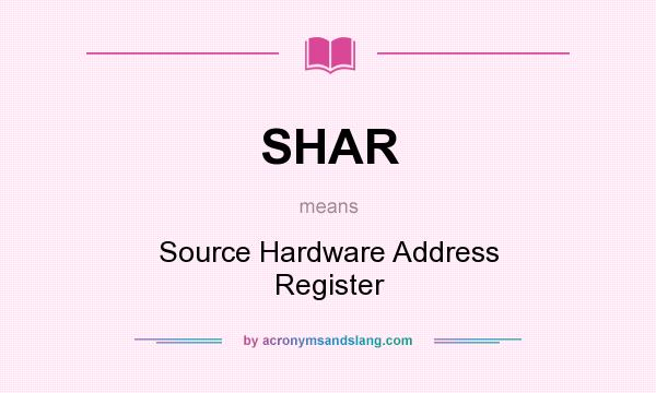 What does SHAR mean? It stands for Source Hardware Address Register