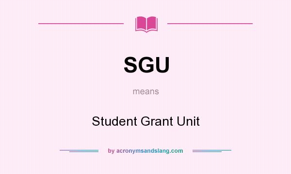 What does SGU mean? It stands for Student Grant Unit