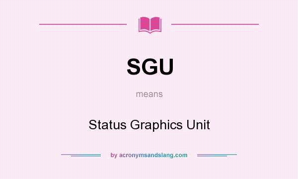 What does SGU mean? It stands for Status Graphics Unit