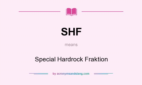 What does SHF mean? It stands for Special Hardrock Fraktion