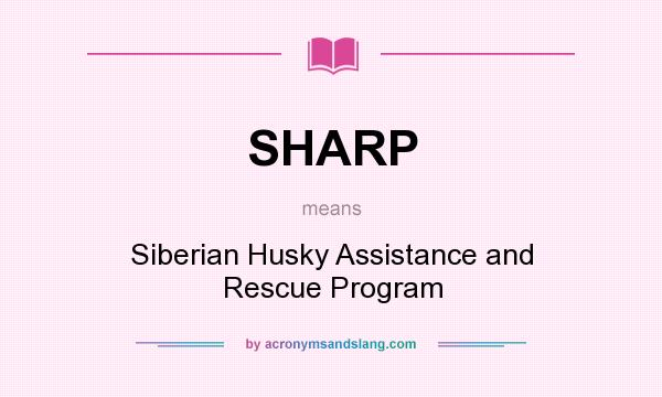 What does SHARP mean? It stands for Siberian Husky Assistance and Rescue Program