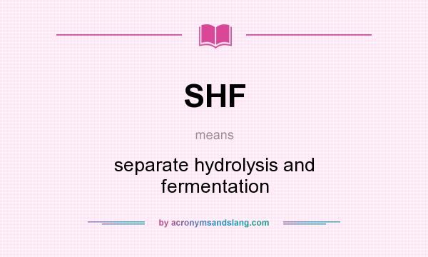 What does SHF mean? It stands for separate hydrolysis and fermentation