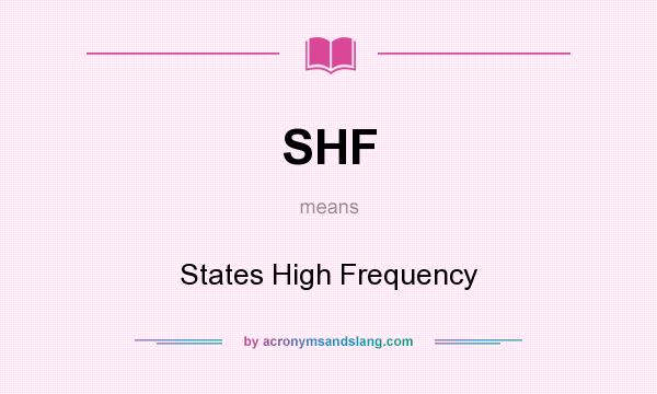 What does SHF mean? It stands for States High Frequency
