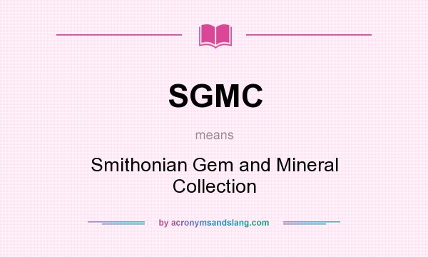 What does SGMC mean? It stands for Smithonian Gem and Mineral Collection