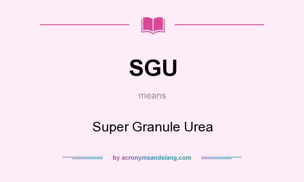 What does SGU mean? It stands for Super Granule Urea