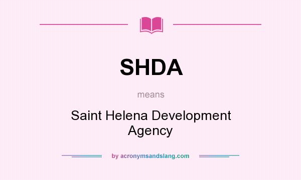 What does SHDA mean? It stands for Saint Helena Development Agency